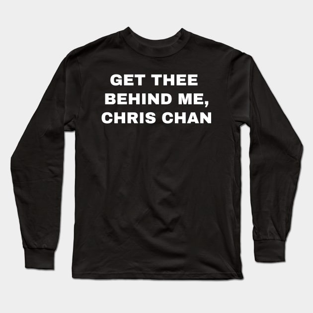 Get Thee Behind Me, Chris Chan Long Sleeve T-Shirt by tommartinart